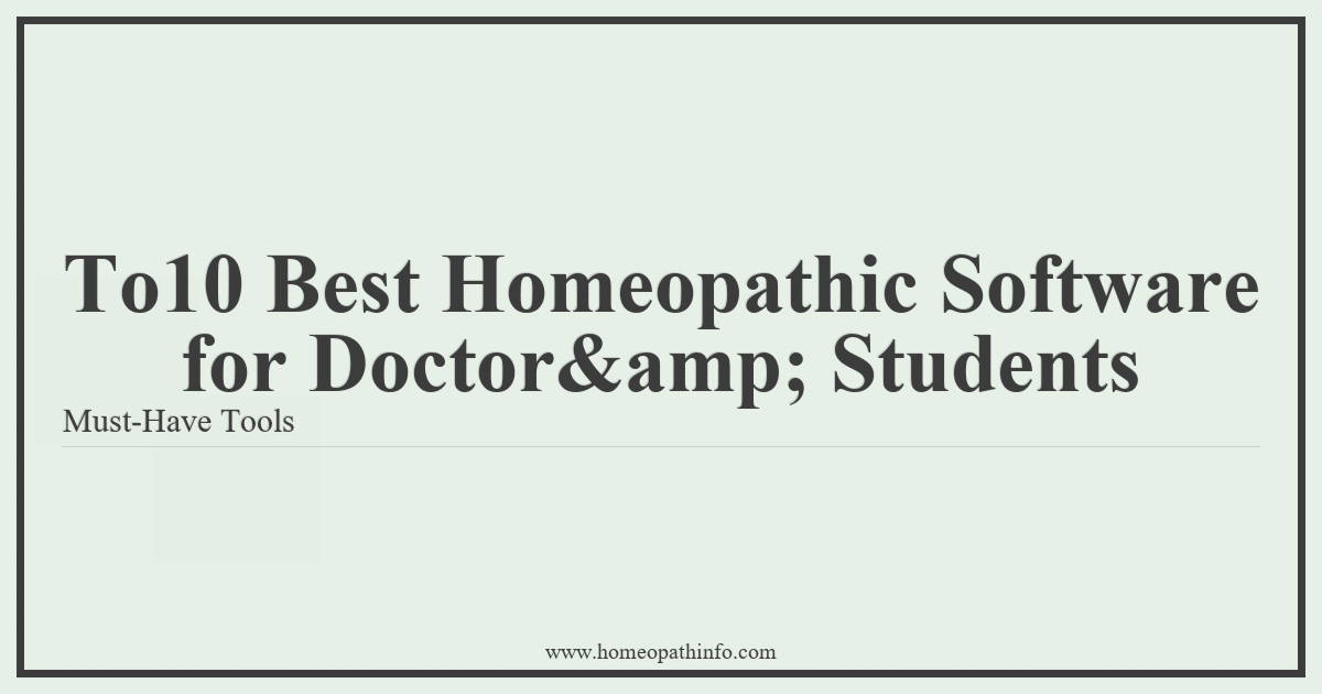 Top 10 Best Homeopathic Software for Doctors & Students: Must-Have Tools 1 To10 Best Homeopathic Software for Doctoramp Students Must Have Tools