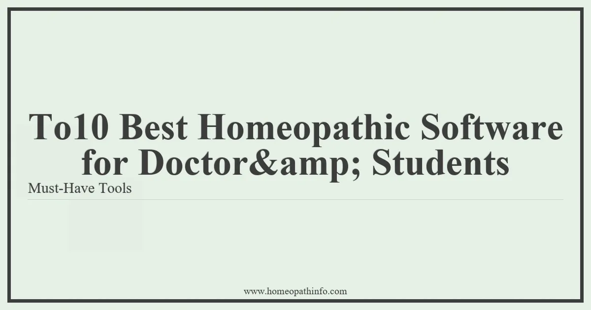 To10 Best Homeopathic Software for Doctoramp Students Must Have Tools