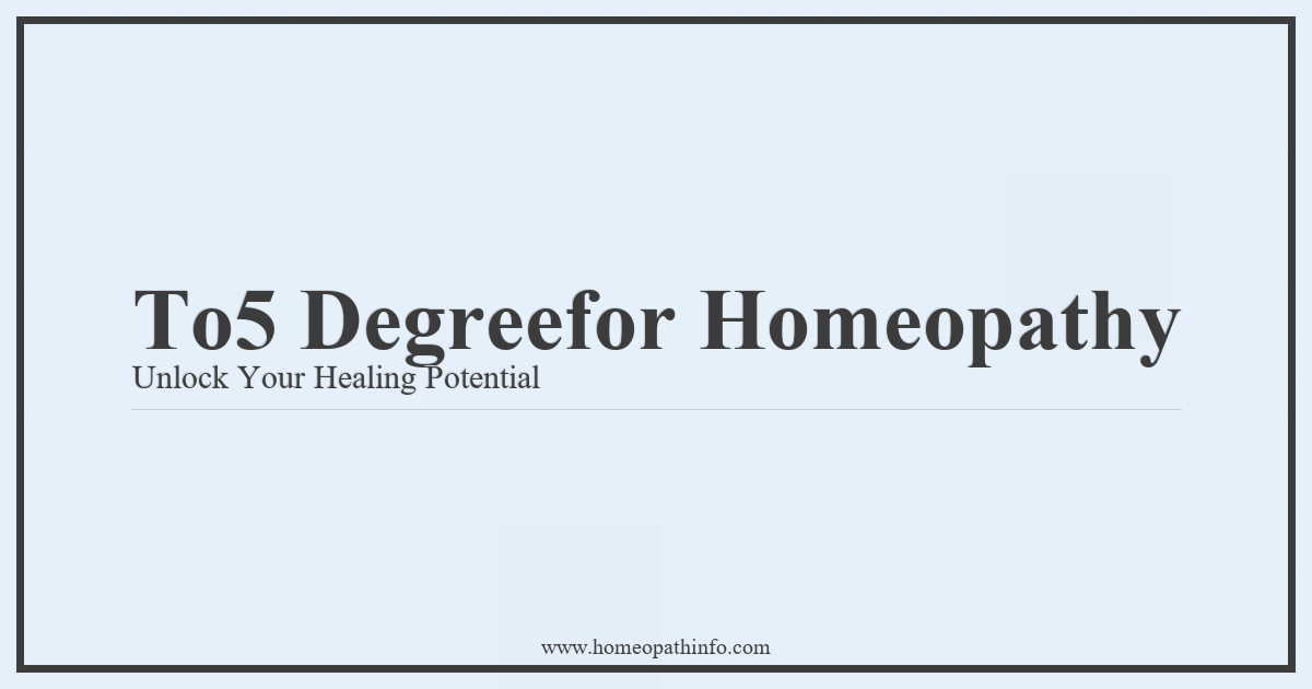 Top 5 Degrees for Homeopathy: Unlock Your Healing Potential 1 To5 Degreefor Homeopathy Unlock Your Healing Potential