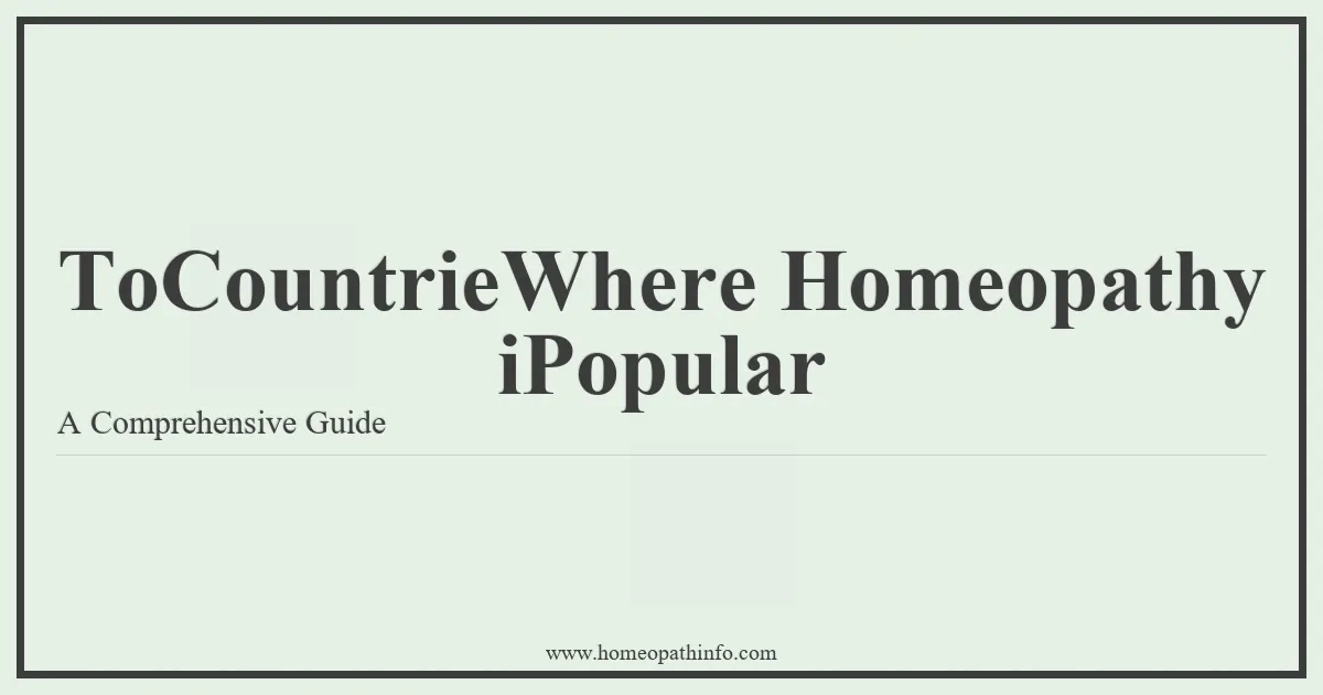 ToCountrieWhere Homeopathy iPopular A Comprehensive Guide