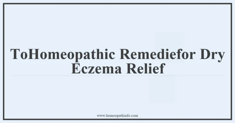 ToHomeopathic Remediefor Dry Eczema Relief