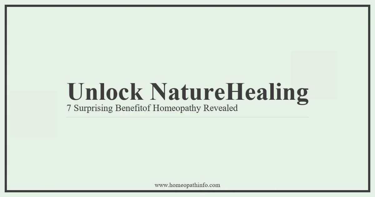 Unlock Nature's Healing: 7 Surprising Benefits of Homeopathy Revealed 1 Unlock NatureHealing 7 Surprising Benefitof Homeopathy Revealed