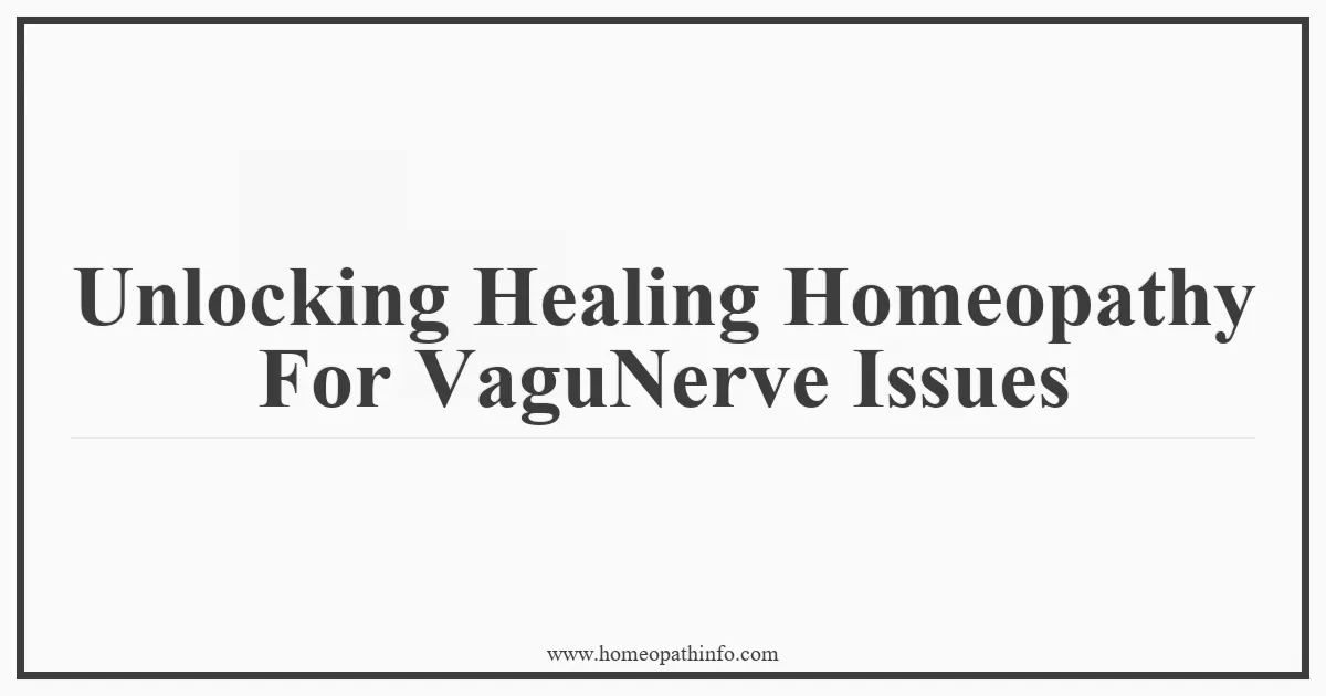 Unlocking Healing Homeopathy For Vagus Nerve Issues 1 Unlocking Healing Homeopathy For VaguNerve Issues