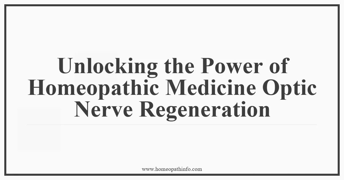 Unlocking the Power of Homeopathic Medicine Optic Nerve Regeneration