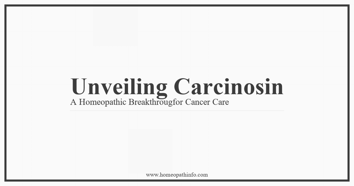 Unveiling Carcinosin: A Homeopathic Breakthrough for Cancer Care 1 Unveiling Carcinosin A Homeopathic Breakthrougfor Cancer Care