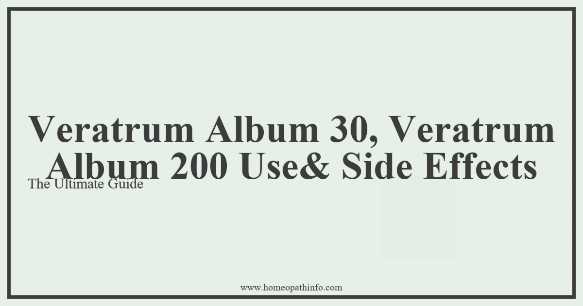 Veratrum Album 30, Veratrum Album 200 Uses & Side Effects: The Ultimate Guide 6 Veratrum Album 30 Veratrum Album 200 Use Side Effects The Ultimate Guide