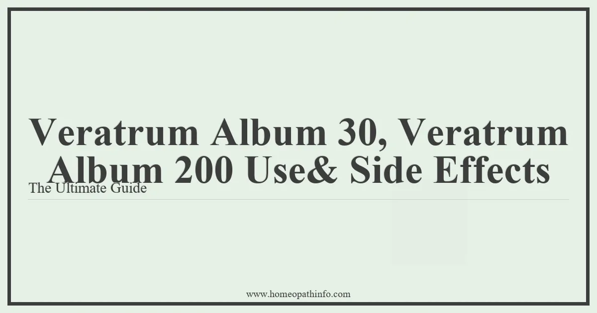 Veratrum Album 30 Veratrum Album 200 Use Side Effects The Ultimate Guide