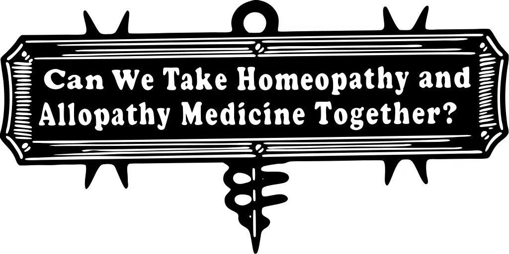can we take homeopathy and allopathy medicine toge