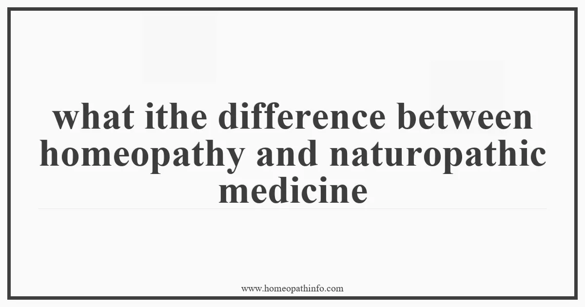 what ithe difference between homeopathy and naturopathic medicine